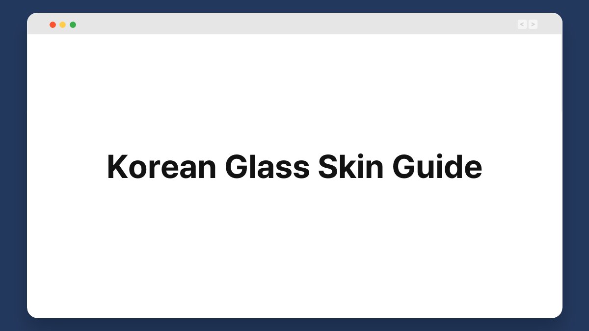 korean glass skin guide